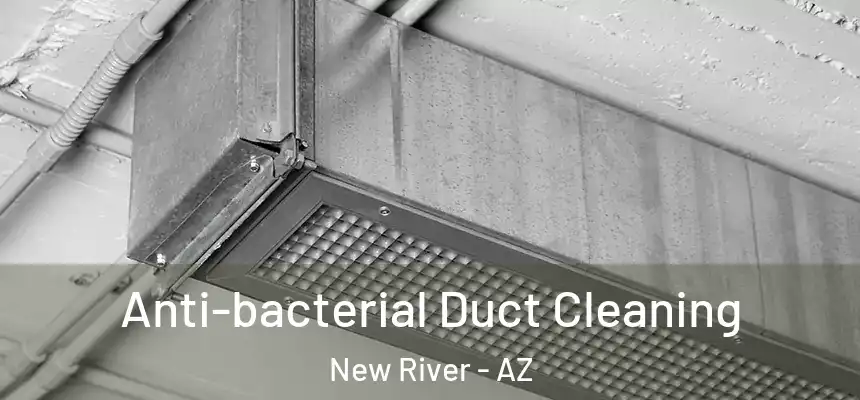  Anti-bacterial Duct Cleaning New River - AZ