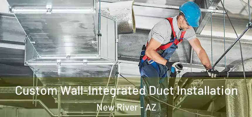  Custom Wall-Integrated Duct Installation New River - AZ