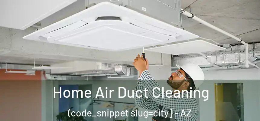  Home Air Duct Cleaning (code_snippet slug=city] - AZ